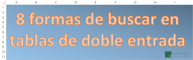 8 Formas De Buscar En Tablas De Doble Entrada Ayuda Excel